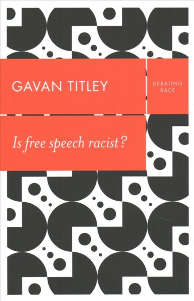 Is free speech racist? / Gavan Titley.