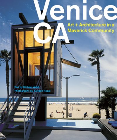 Venice, CA : art + architecture in a maverick community / text by Michael Webb ; photographs by Jürgen Nogai.