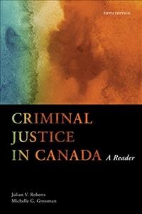 Criminal justice in Canada : a reader / [edited by] Julian V. Roberts, Michelle G. Grossman.