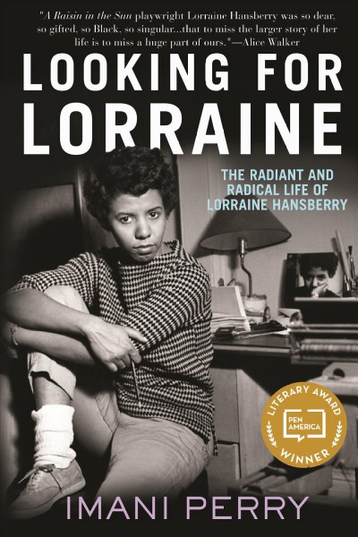 Looking for Lorraine : the radiant and radical life of Lorraine Hansberry / Imani Perry.