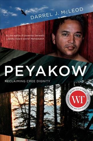 Peyakow : reclaiming Cree dignity / Darrel J. McLeod.