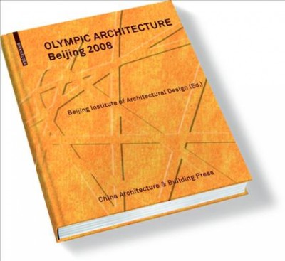 Olympic architecture : Beijing 2008 / Beijing Institute of Architectural Design (ed.).