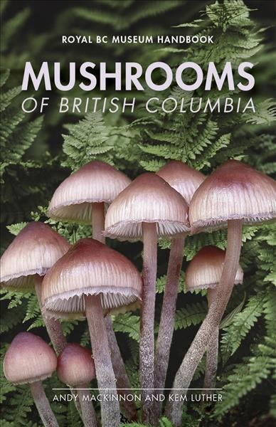 Mushrooms of British Columbia / Andy MacKinnon and Kem Luther.