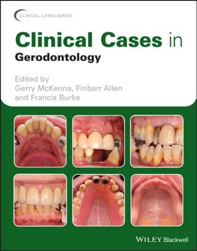 Clinical cases in gerodontology / edited by Gerry McKenna, Finbarr Allen, Francis Burke.