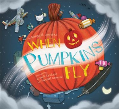 When pumpkins fly / by Margaret Lawrence ; illustrated by Amanda Sandland and Margaret Lawrence.