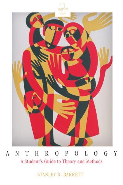 Anthropology : a student's guide to theory and method / Stanley R. Barrett.