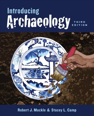 Introducing archaeology / Robert J. Muckle and Stacey L. Camp.