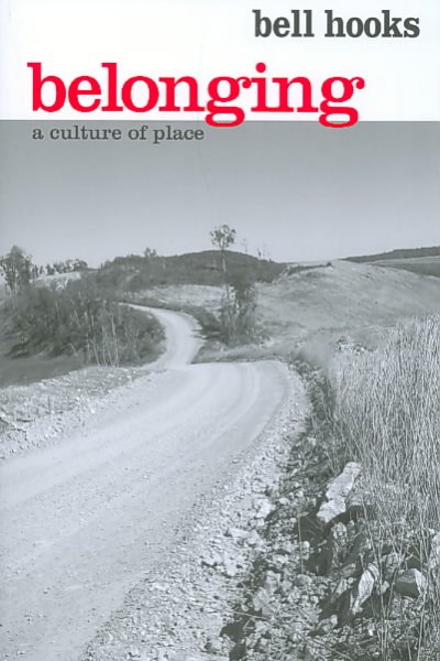Belonging : a culture of place / Bell Hooks.