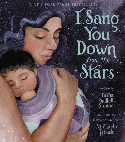 I sang you down from the stars / written by Tasha Spillett-Sumner ; illustrated by Michaela Goade.