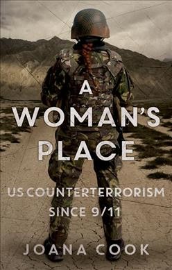 A woman's place : US counterterrorism since 9/11 / Joana Cook.
