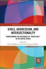 Girls, aggression, and intersectionality : transforming the discourse of "mean girls" in the United States / edited by Krista McQueeney and Alicia Girgenti-Malone.