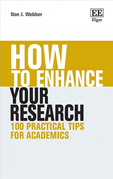 How to enhance your research  100 practical tips for academics  Don J. Webber 