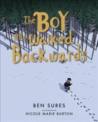 The boy who walked backwards / by Ben Sures ; illustrated by Nicole Marie Burton.