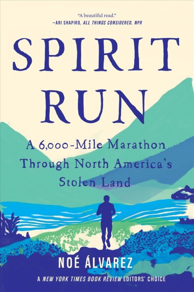 Spirit run : a 6,000-mile marathon through North America's stolen land / Noé Álvarez.