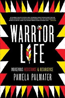 Warrior life : Indigenous resistance & resurgence / Pamela Palmater.