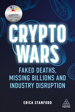 Crypto wars : faked deaths, missing billions and industry disruption / Erica Stanford.