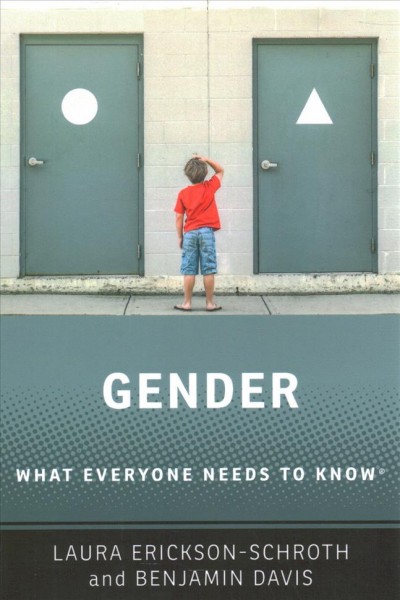 Gender : what everyone needs to know / Laura Erickson-Schroth and Benjamin Davis.