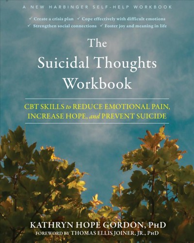 The suicidal thoughts workbook : CBT skills to reduce emotional pain, increase hope, and prevent suicide / Kathryn Hope Gordon.