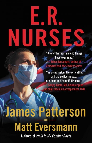 ER nurses : true stories from America's greatest unsung heroes / James Patterson and Matt Eversmann with Chris Mooney.