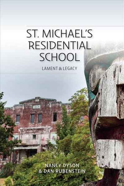 St. Michael's Residential School : lament & legacy / Nancy Dyson & Dan Rubenstein.