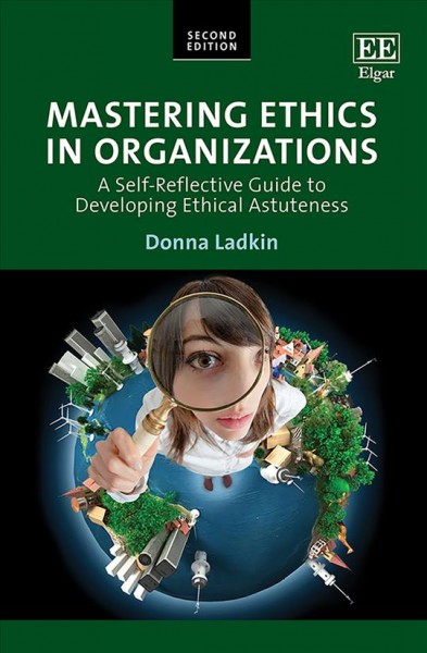 Mastering ethics in organizations : a self-reflective guide to developing ethical astuteness / Donna Ladkin.
