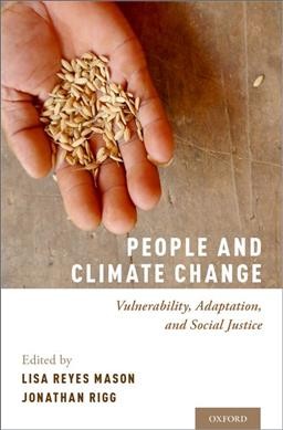 People and climate change : vulnerability, adaptation, and social justice / edited by Lisa Reyes Mason and Jonathan Rigg.