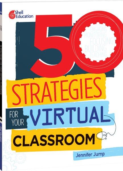 50 strategies for your virtual classroom / Jennifer Jump, M.A. 