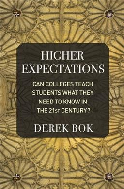 Higher expectations : can colleges teach students what they need to know in the twenty-first century? / Derek Bok.