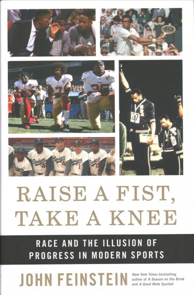 Raise a fist, take a knee : race and the illusion of progress in modern sports / John Feinstein.