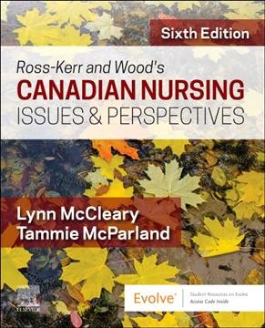 Canadian nursing : issues & perspectives / [Janet C. Ross-Kerr, Marilynn J. Wood] Lynn McCleary, RN, BScN, MSc, PhD, Tammie McParland, RN, BScN, MN, PhD.