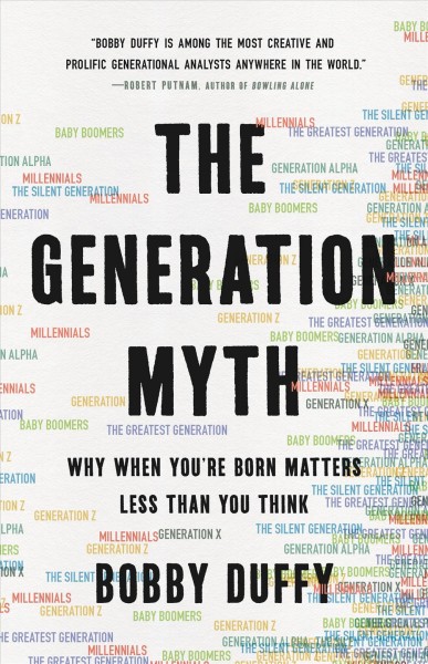 The generation myth : why when you're born matters less than you think / Bobby Duffy.