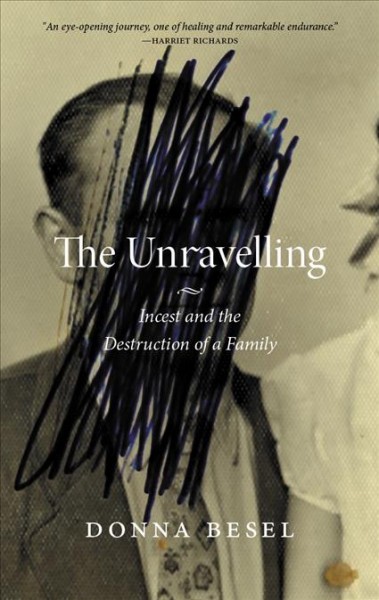 The unravelling : incest and the destruction of a family / Donna Besel.