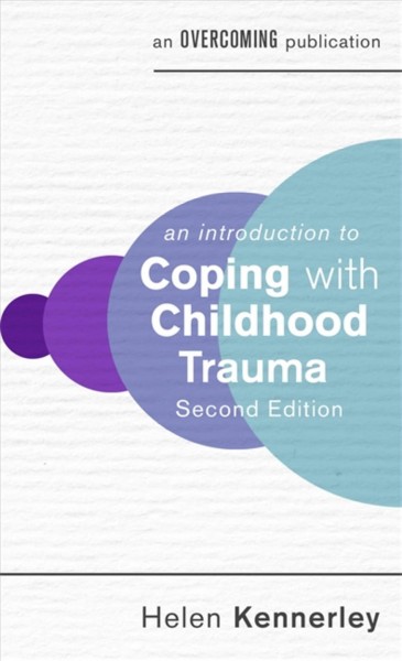 An introduction to coping with childhood trauma /  Helen Kennerley. 