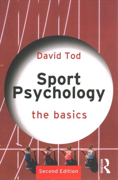 Sport psychology: the basics / David Tod.