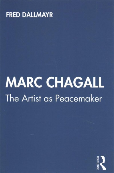 Marc Chagall : the artist as peacemaker / Fred Dallmayr.