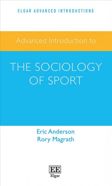 Advanced introduction to the sociology of sport / Eric Anderson and Rory Magrath.