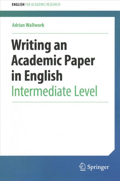 Writing an academic paper in English : intermediate level / Adrian Wallwork.
