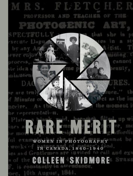 Rare merit : women in photography in Canada, 1840-1940 / Colleen Skidmore.