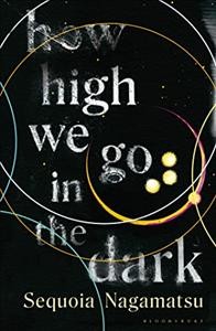 How high we go in the dark / Sequoia Nagamatsu.