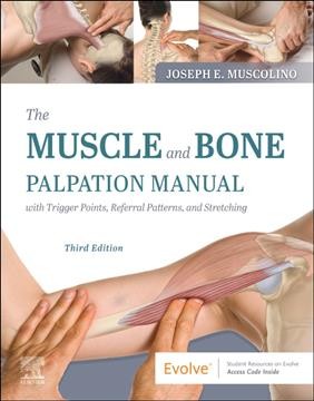  The muscle and bone palpation manual with trigger points, referral patterns, and stretching / Joseph E. Muscolino