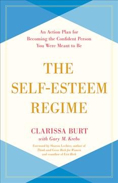 The self-esteem REgime : an action plan for becoming the confident person you were meant to be / Clarissa Burt ; with Gary M. Krebs ; foreword by Sharon Lechter.