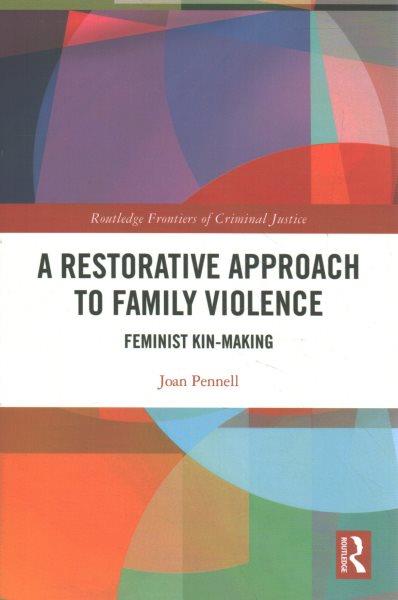 A restorative approach to family violence : feminist kin-making / Joan Pennell.