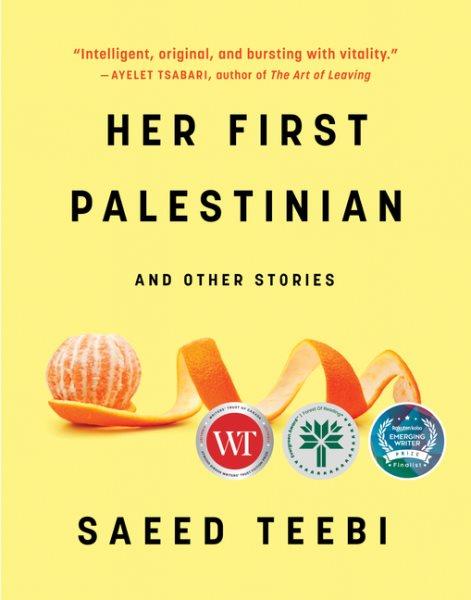 Her first Palestinian : and other stories / Saeed Teebi.