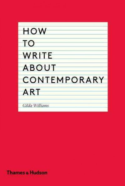 How to write about contemporary art / Gilda Williams.