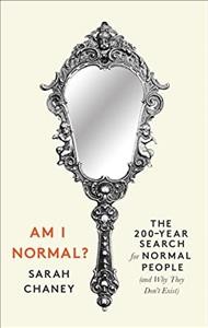 Am I normal? : the 200-year search for normal people (and why they don't exist) / Sarah Chaney.