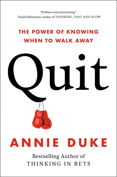 Quit : the power of knowing when to walk away / Annie Duke.