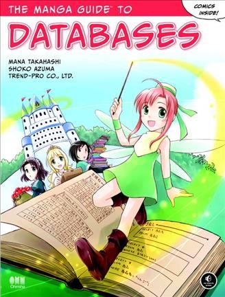 The Manga guide to databases / Mana Takahashi, Shoko Azuma, Trend-pro Co., LTD.