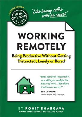 Working remotely : being productive without getting distracted, lonely, or bored / by Rohit Bhargava.
