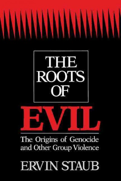 The roots of evil : the origins of genocide and other group violence / Ervin Staub.