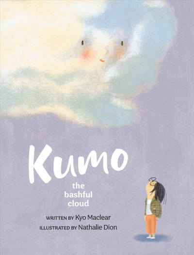 Kumo : the bashful cloud / Kyo Maclear ; [illustrated by] Nathalie Dion.